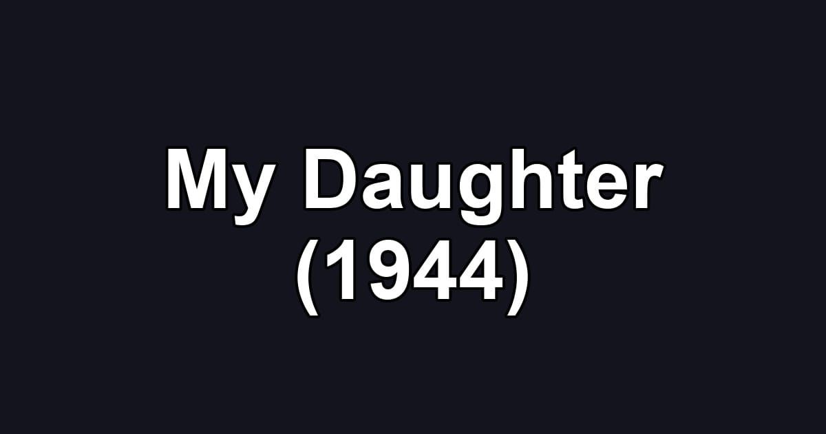 My Daughter (1944)