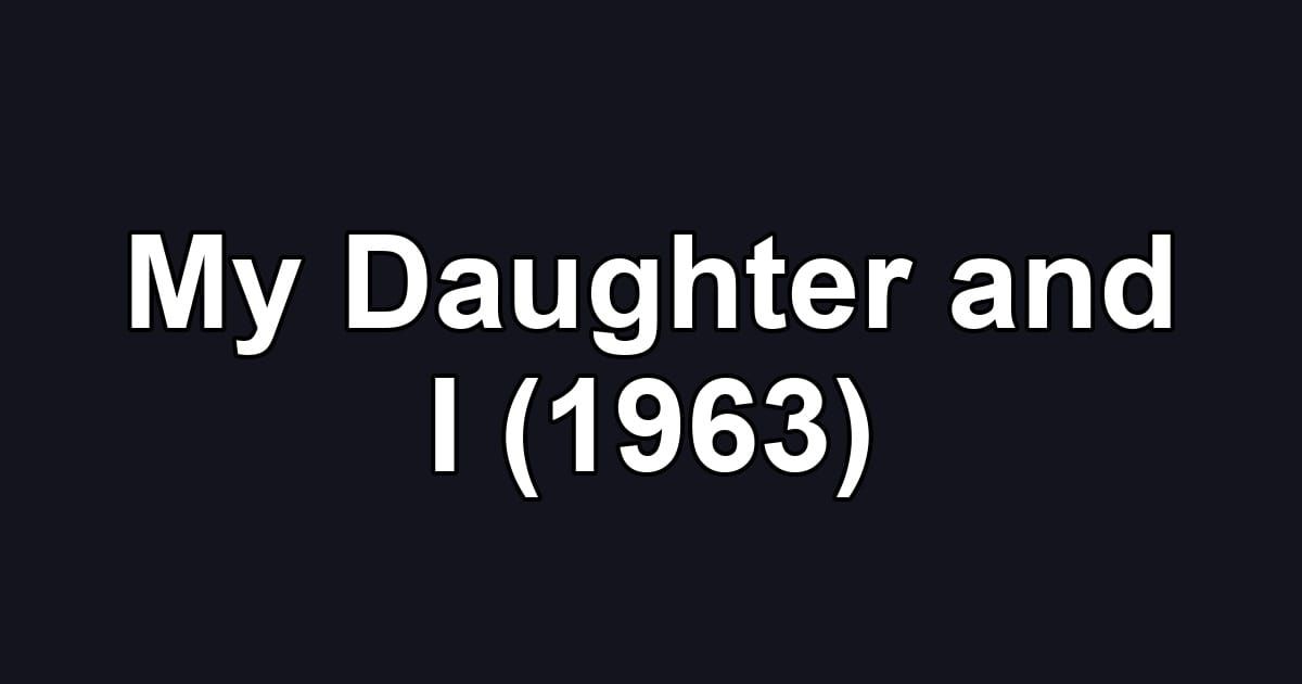 My Daughter and I (1963)