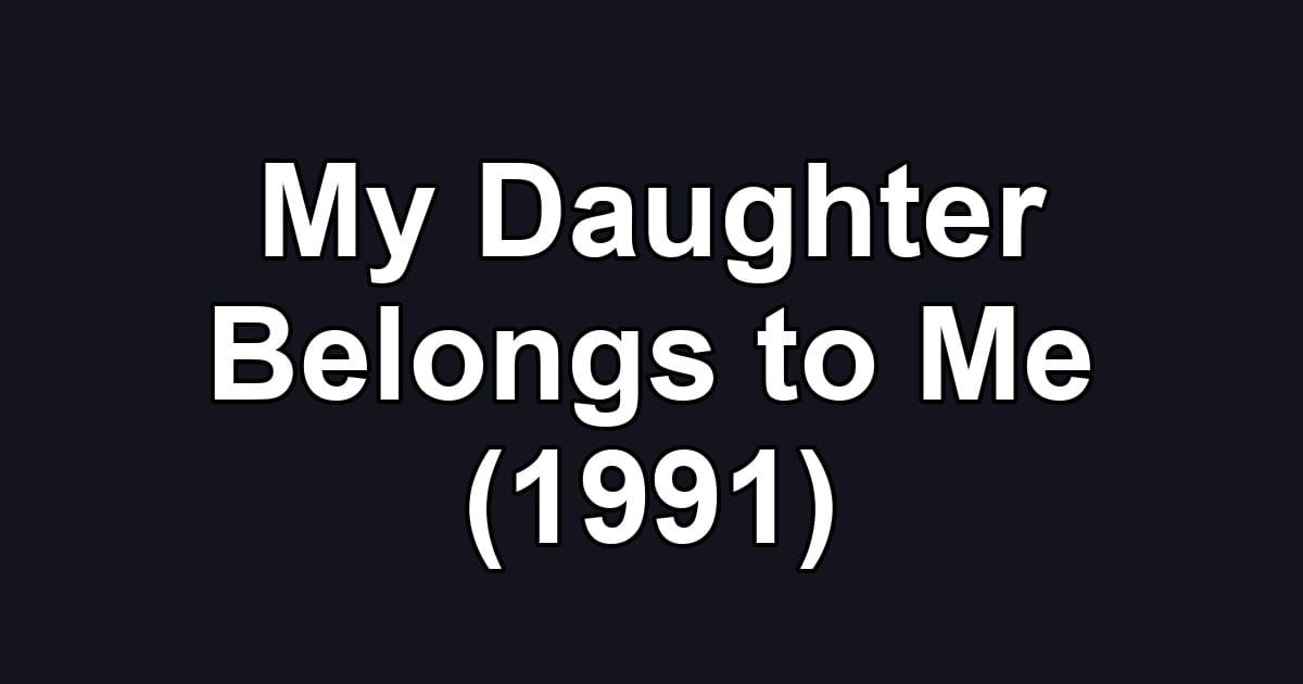 My Daughter Belongs to Me (1991)