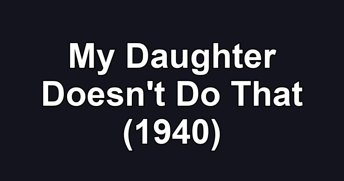 My Daughter Doesn't Do That (1940)