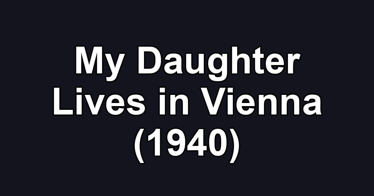 My Daughter Lives in Vienna (1940)