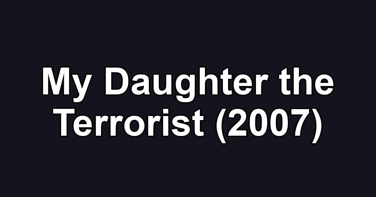 My Daughter the Terrorist (2007)