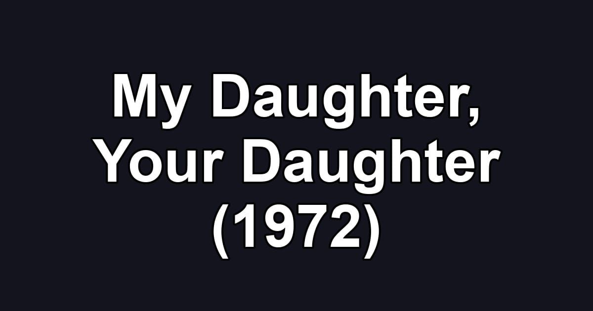 My Daughter, Your Daughter (1972)