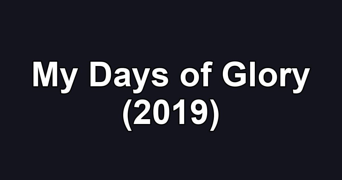 My Days of Glory (2019)