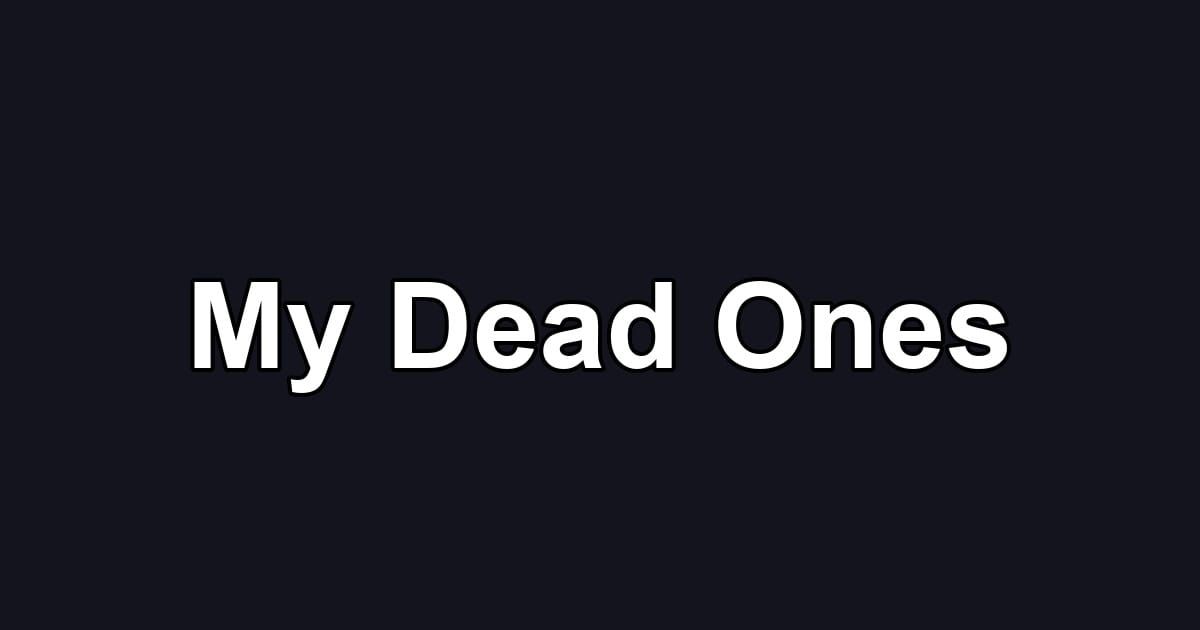 My Dead Ones