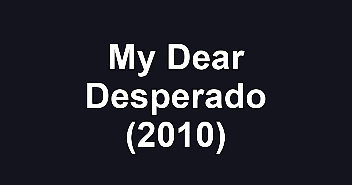 My Dear Desperado (2010)