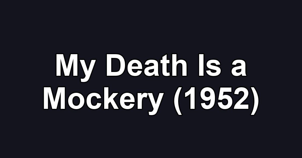 My Death Is a Mockery (1952)