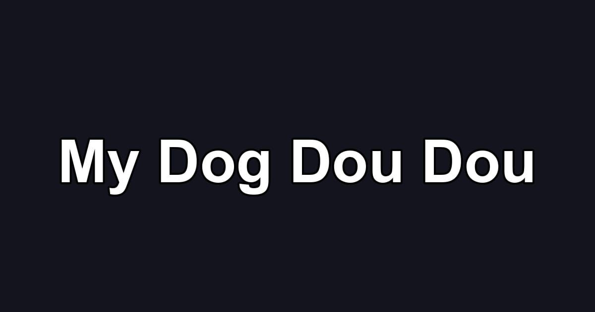 My Dog Dou Dou