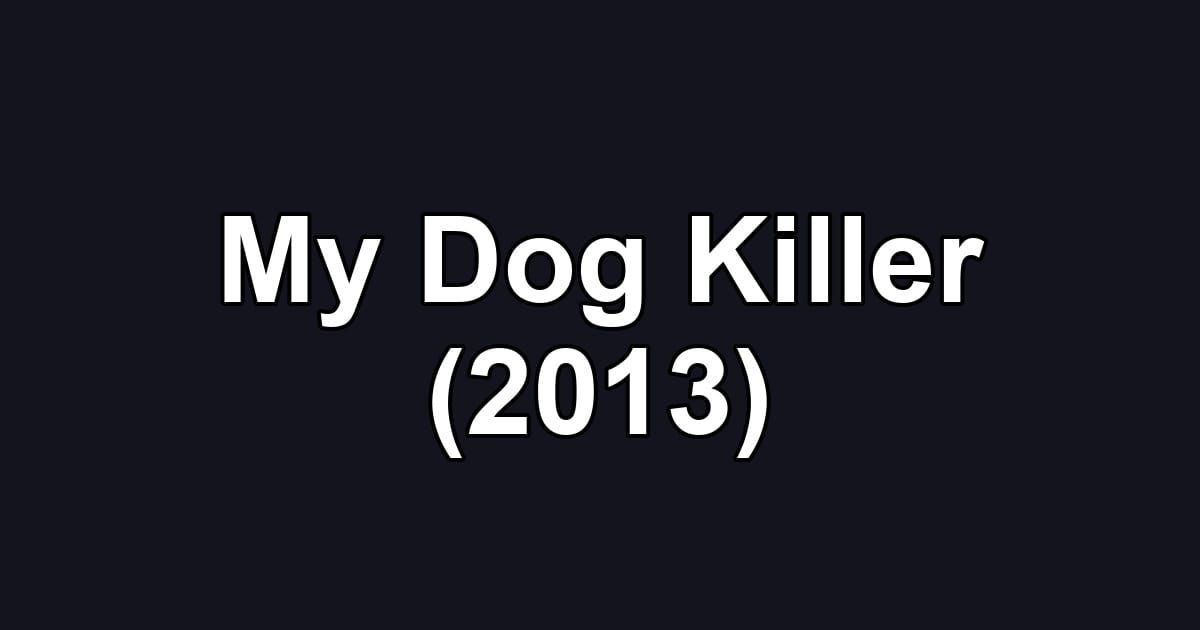 My Dog Killer (2013)