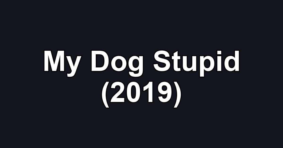 My Dog Stupid (2019)