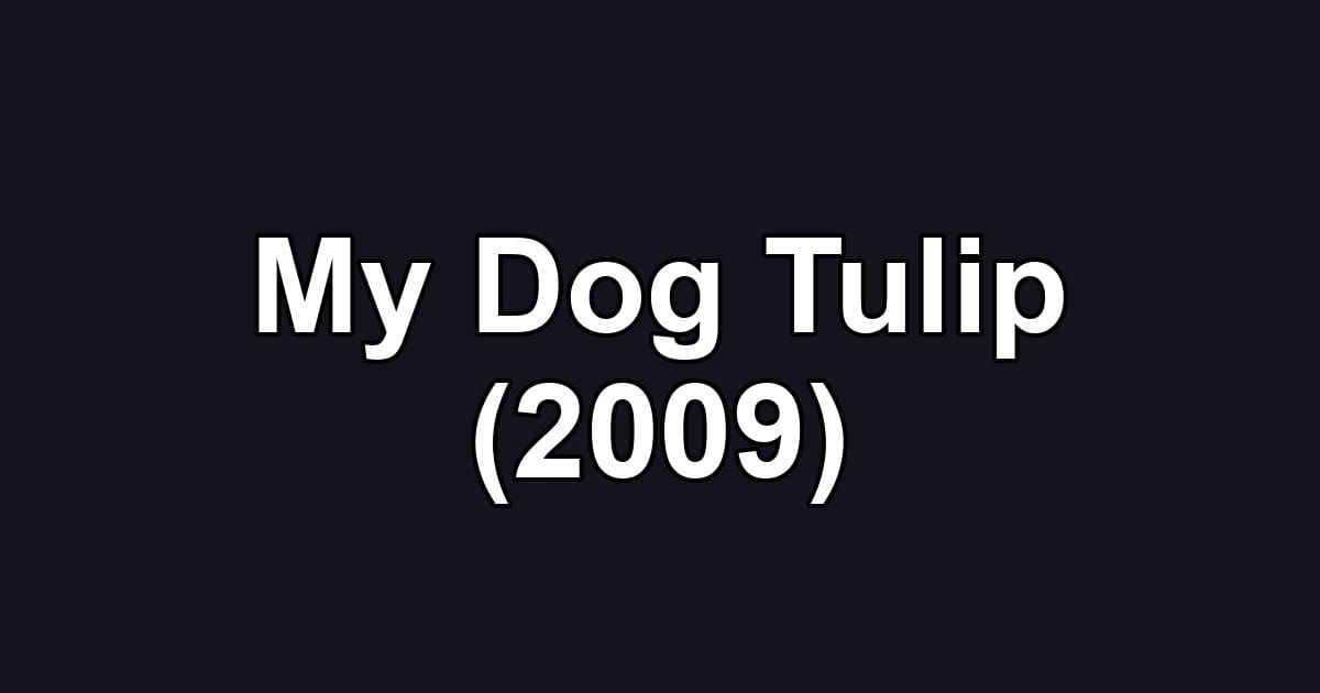 My Dog Tulip (2009)