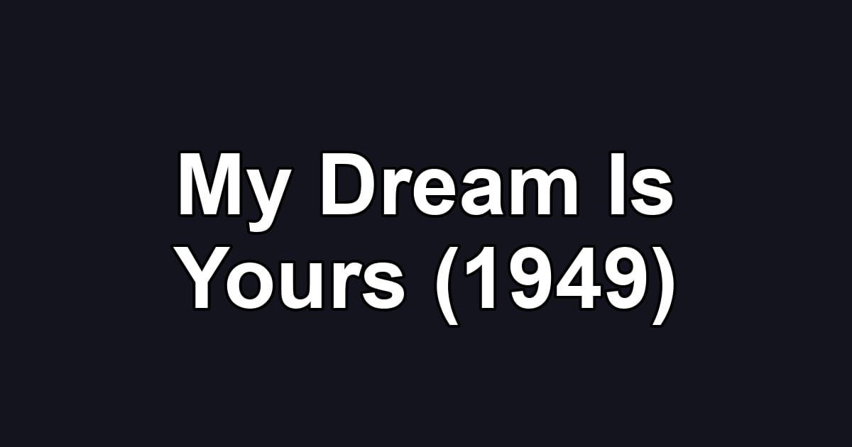 My Dream Is Yours (1949)