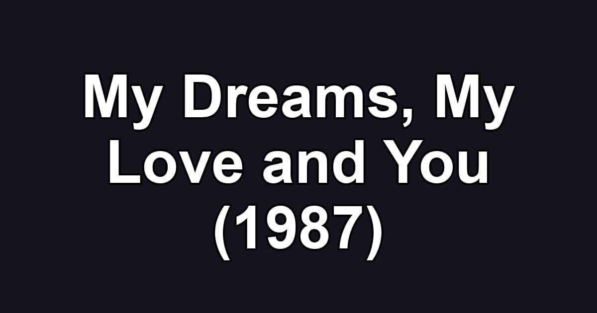My Dreams, My Love and You (1987)