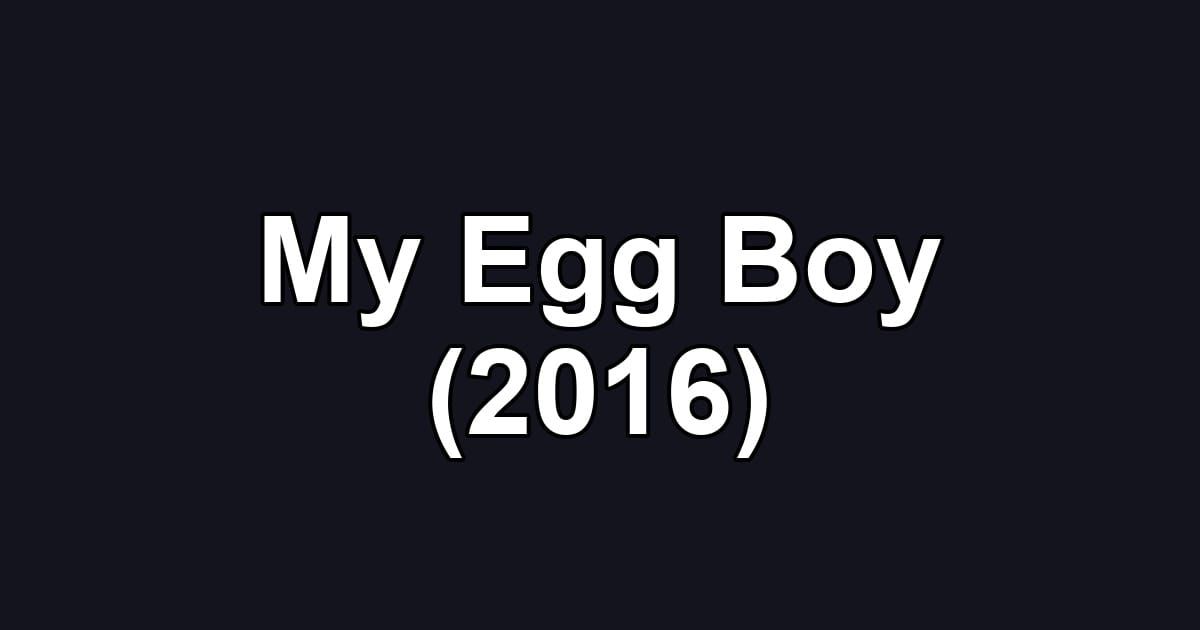 My Egg Boy (2016)
