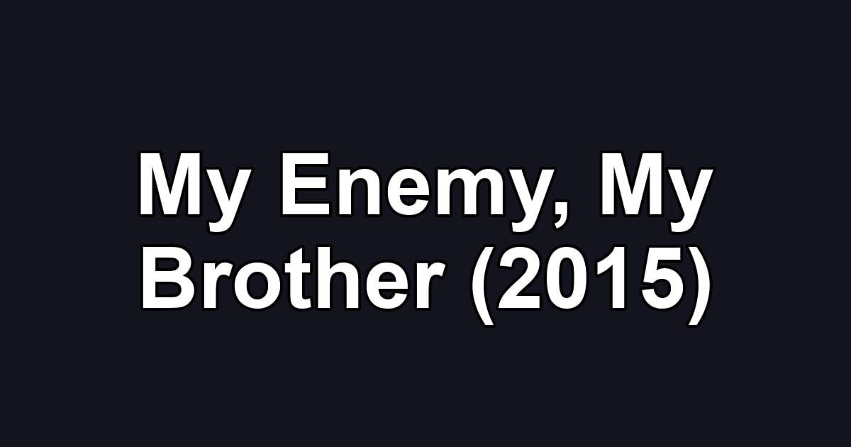 My Enemy, My Brother (2015)