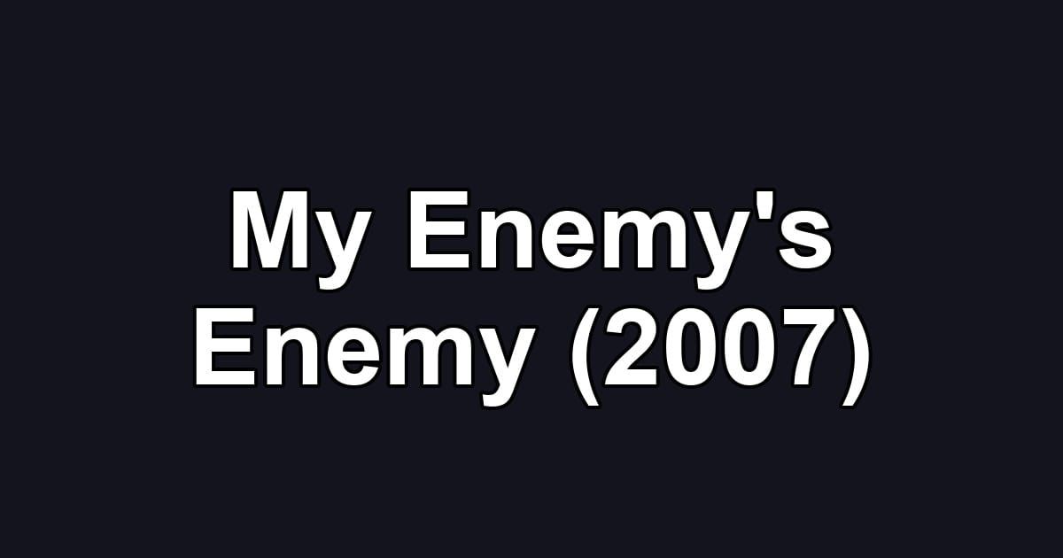 My Enemy's Enemy (2007)