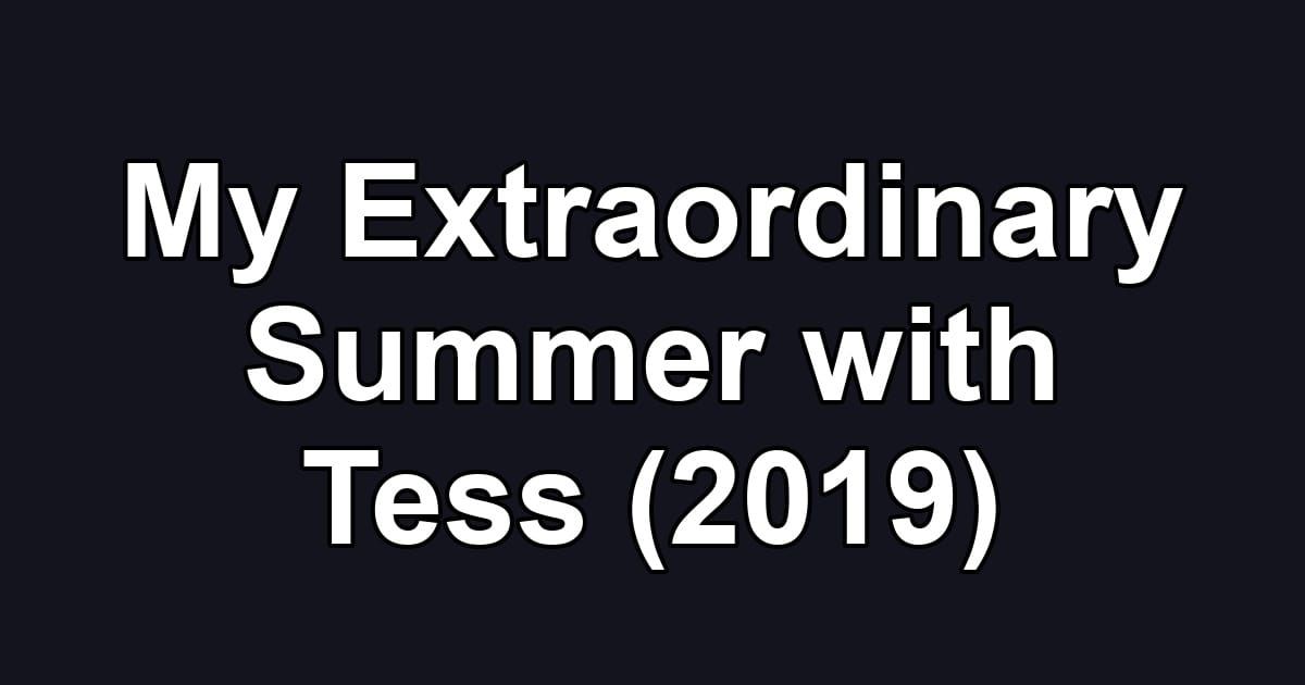 My Extraordinary Summer with Tess (2019)