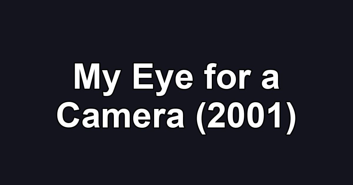 My Eye for a Camera (2001)