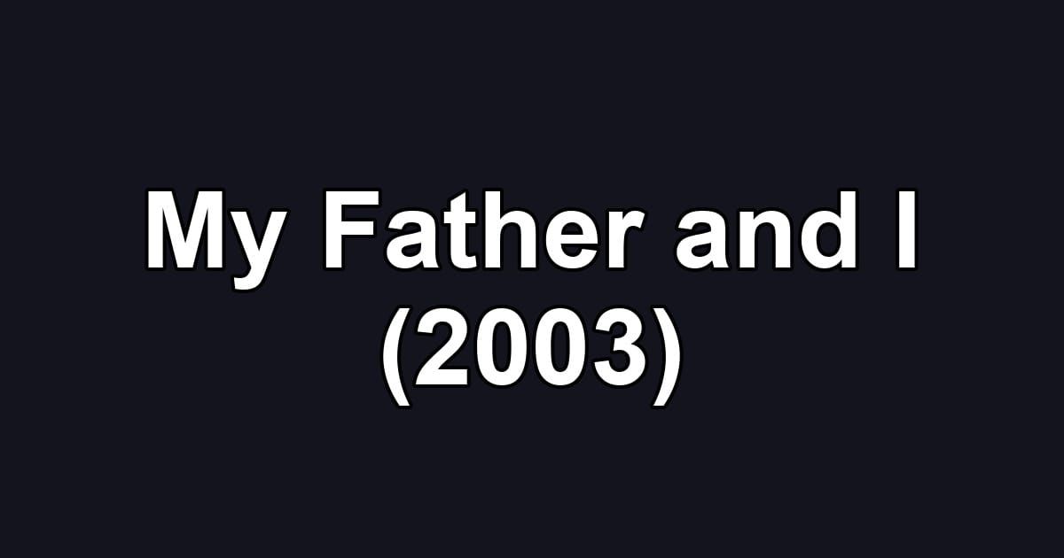 My Father and I (2003)