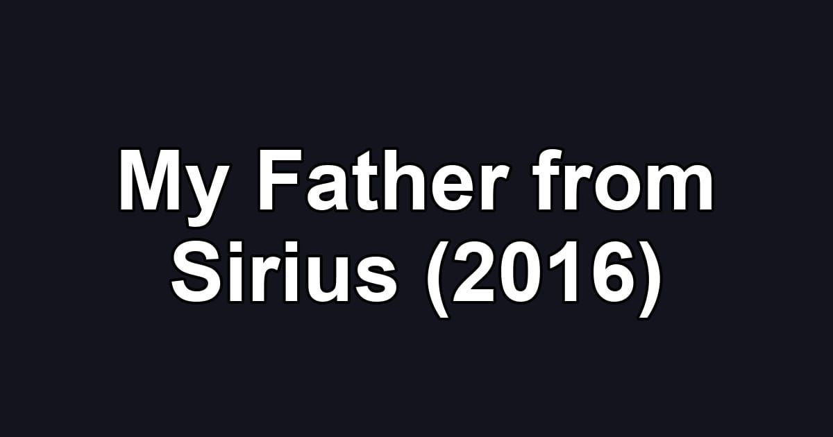 My Father from Sirius (2016)