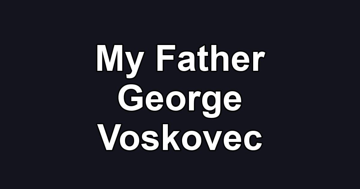 My Father George Voskovec