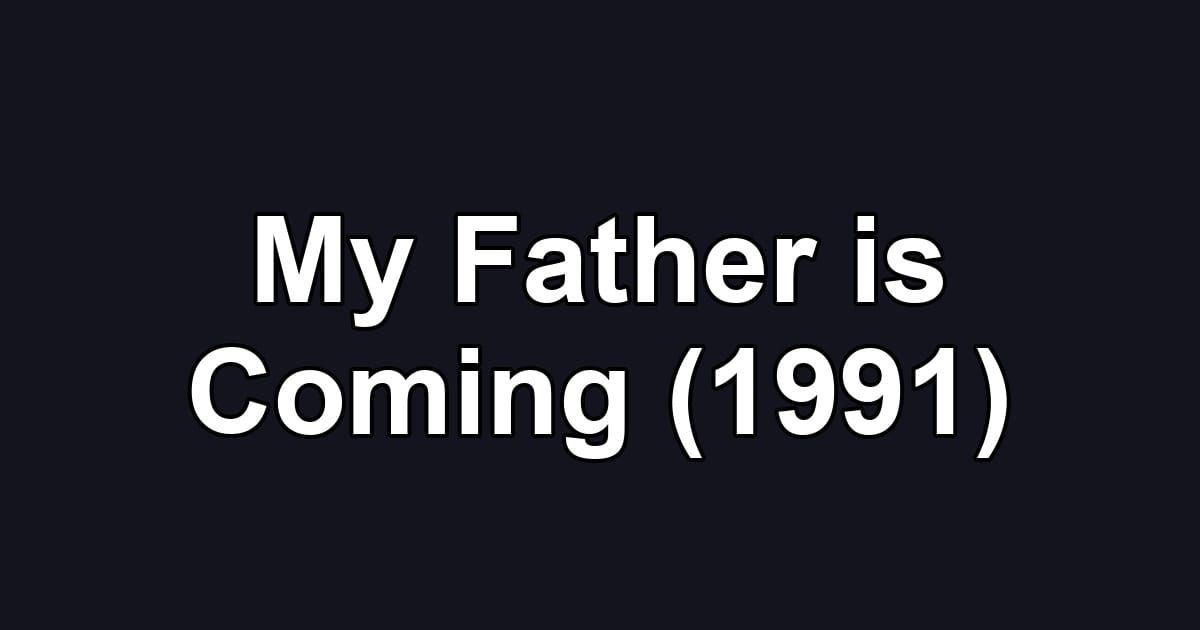 My Father is Coming (1991)