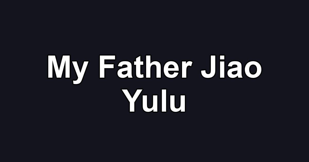 My Father Jiao Yulu