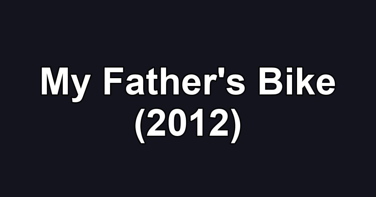 My Father's Bike (2012)