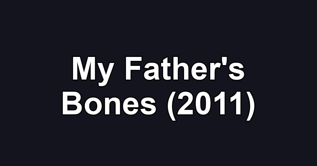 My Father's Bones (2011)