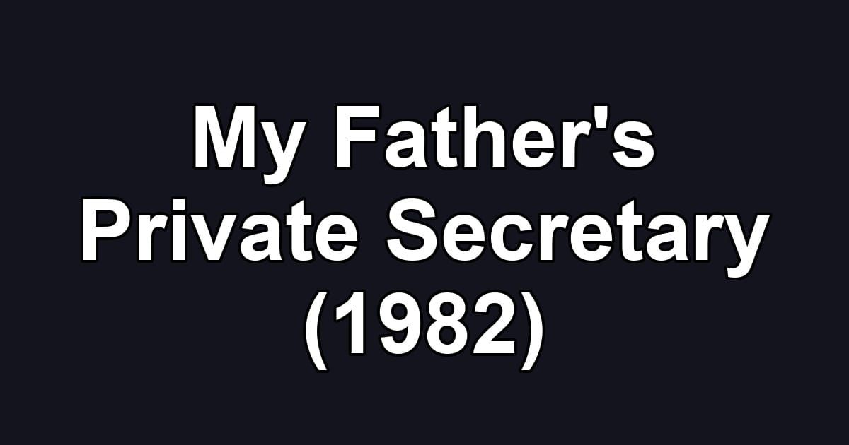 My Father's Private Secretary (1982)