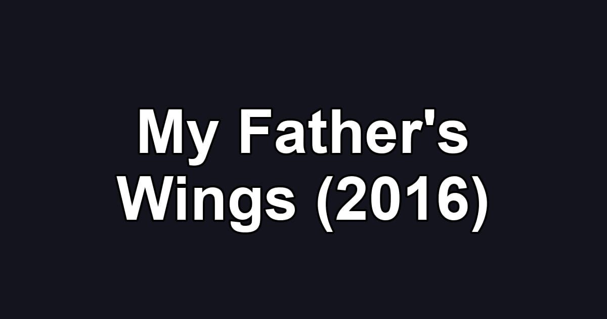 My Father's Wings (2016)