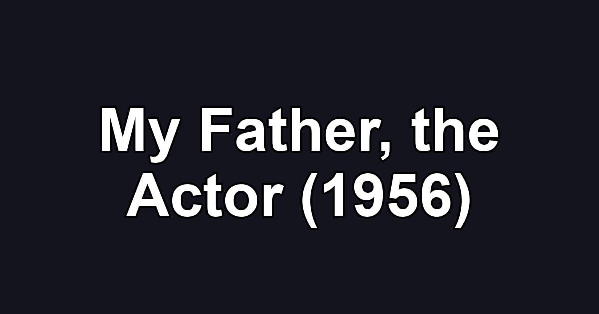 My Father, the Actor (1956)