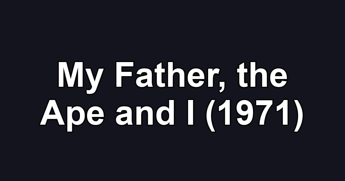 My Father, the Ape and I (1971)
