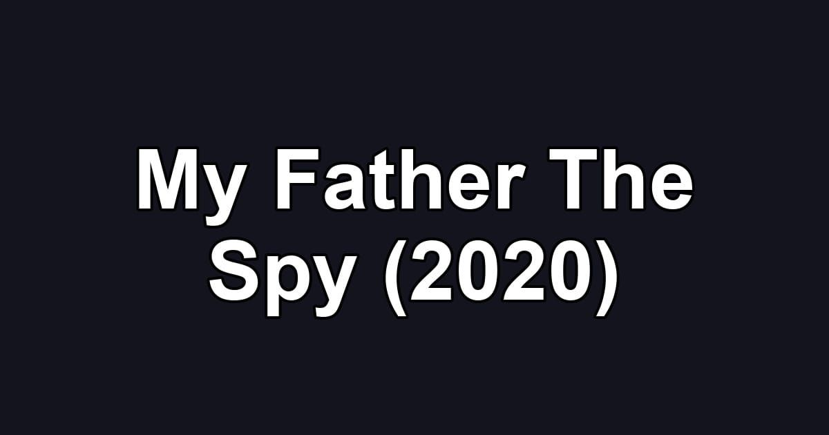 My Father The Spy (2020)