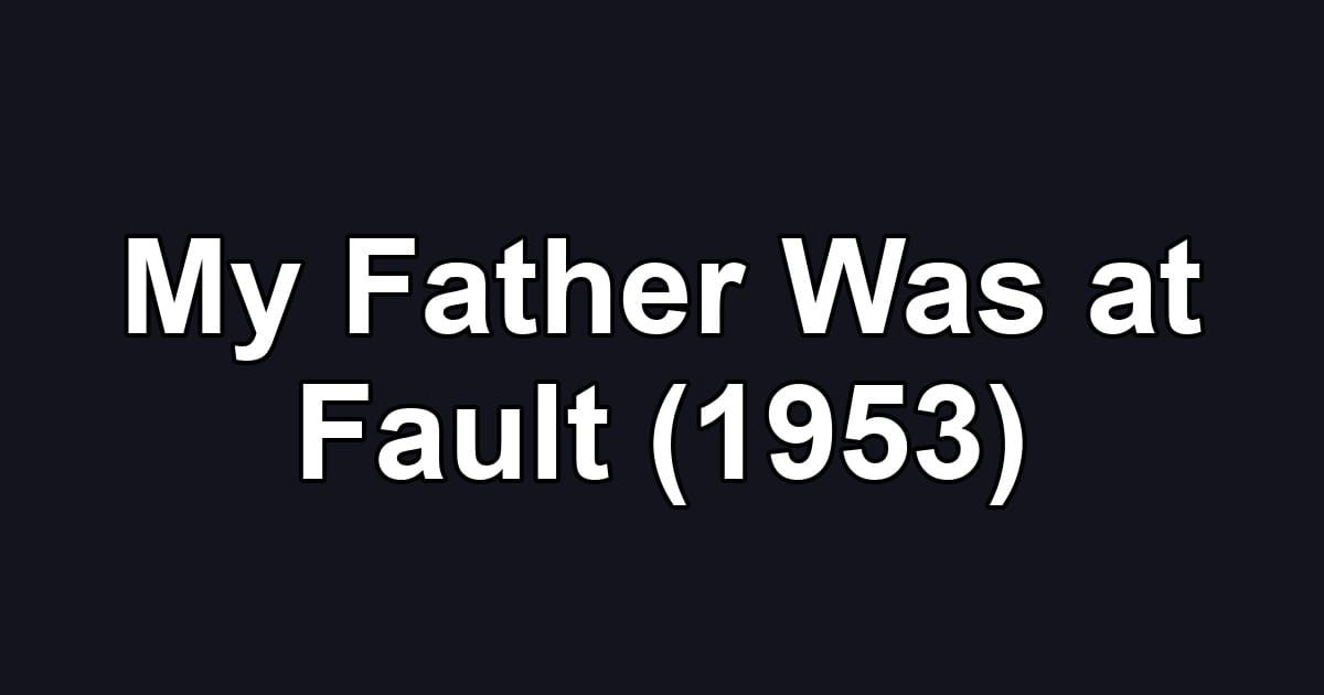 My Father Was at Fault (1953)