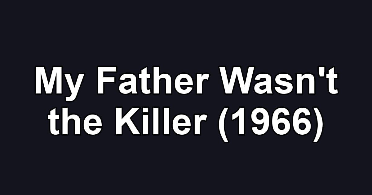 My Father Wasn't the Killer (1966)