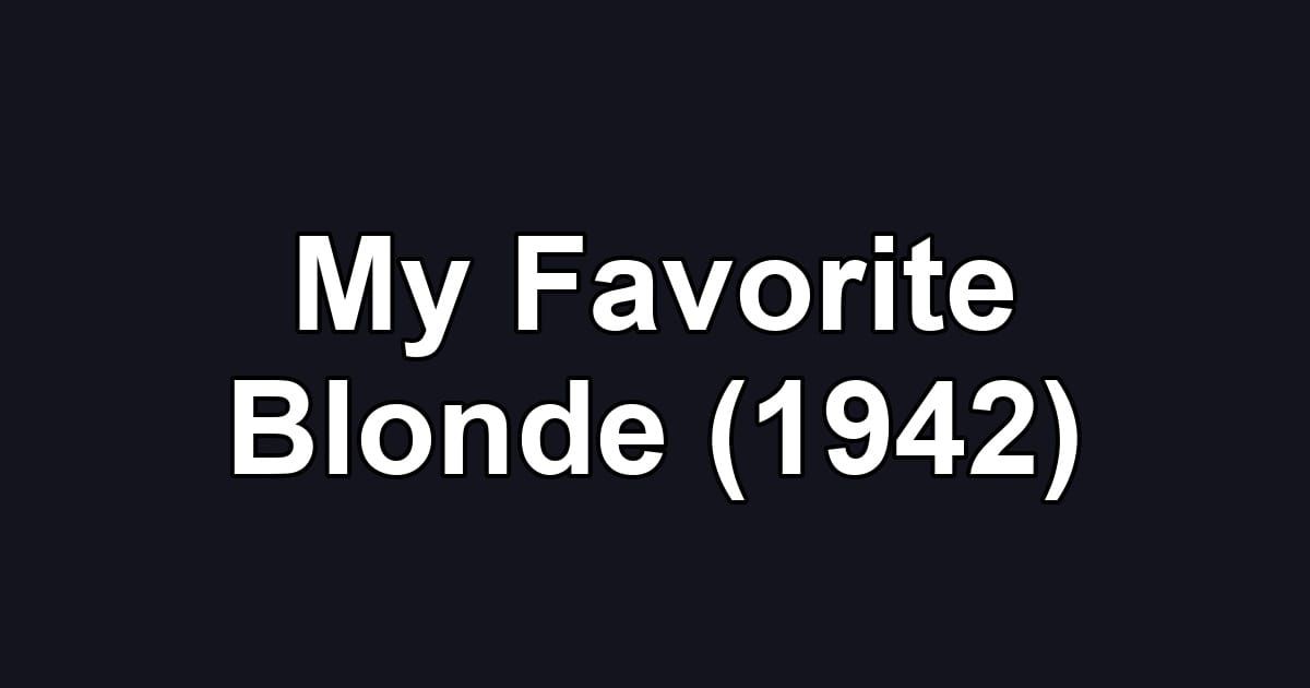 My Favorite Blonde (1942)