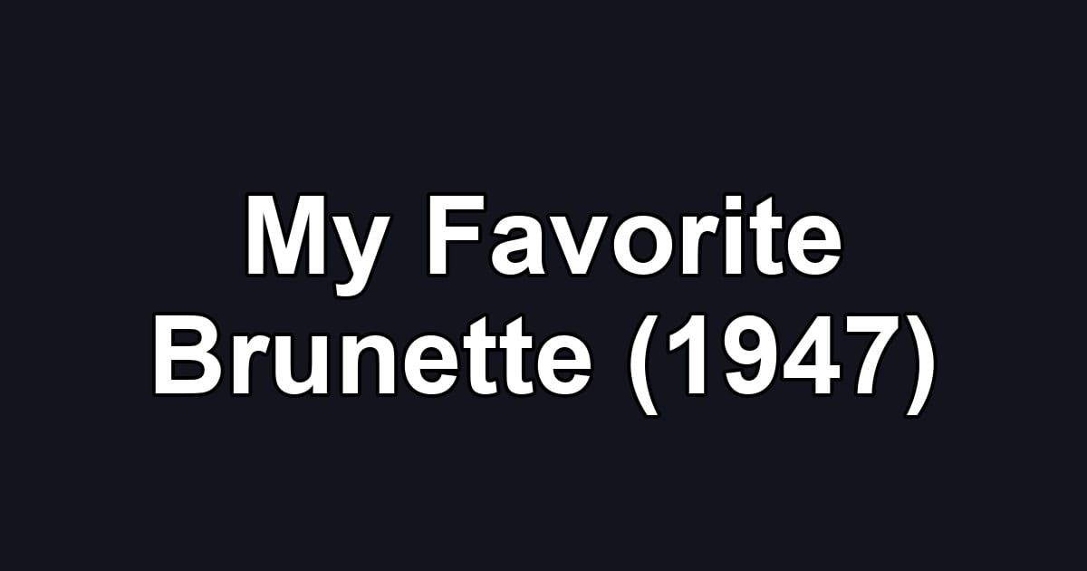 My Favorite Brunette (1947)