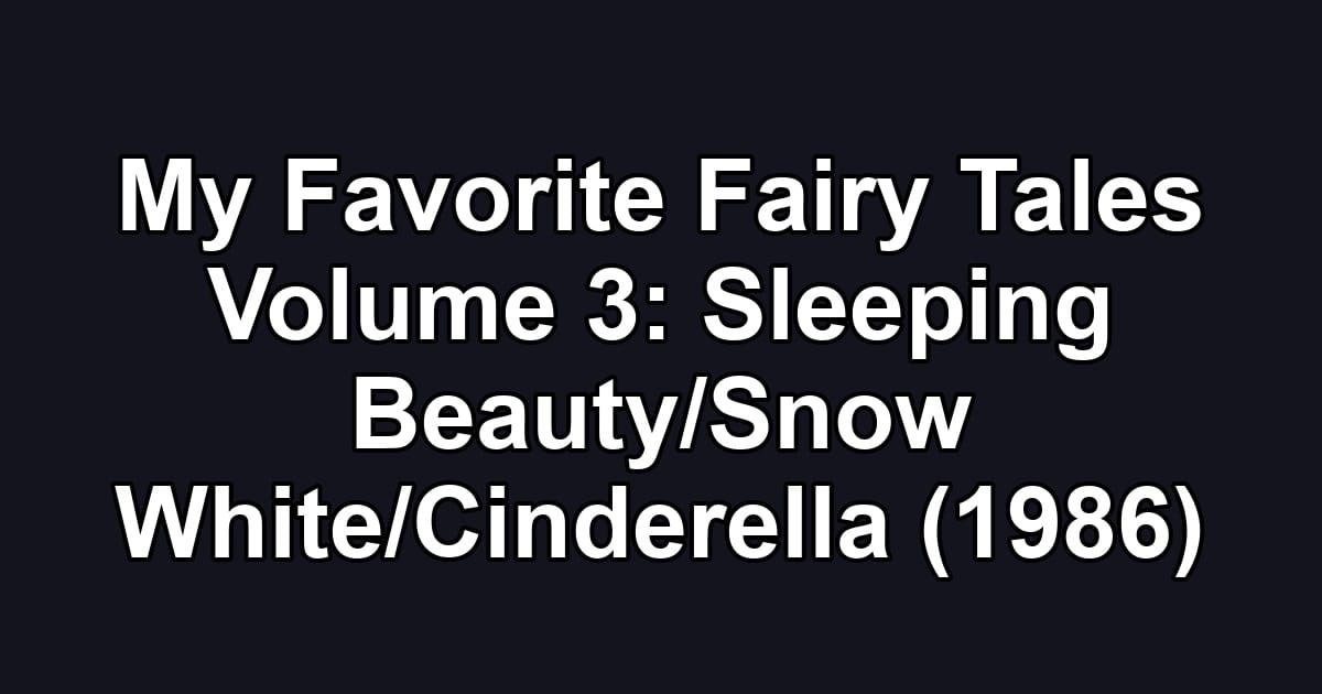 My Favorite Fairy Tales Volume 3: Sleeping Beauty/Snow White/Cinderella (1986)