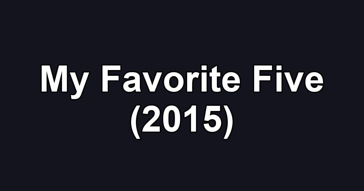 My Favorite Five (2015)