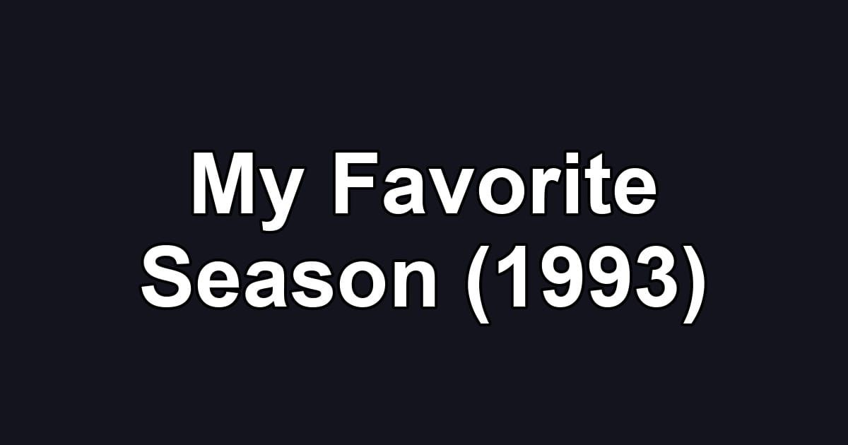My Favorite Season (1993)