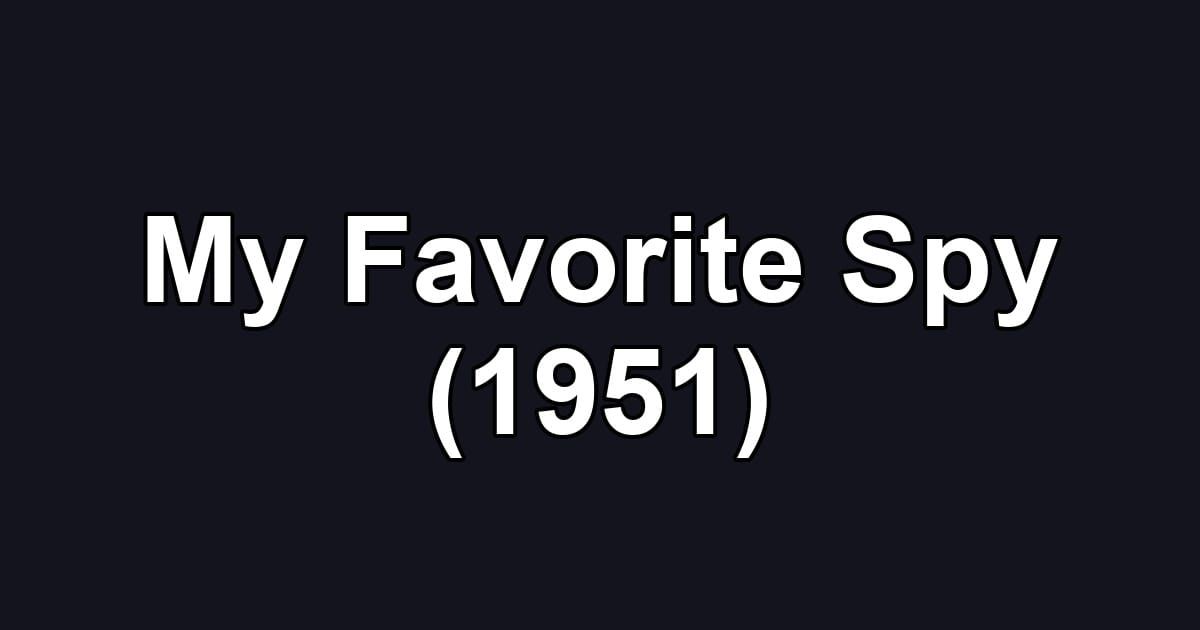 My Favorite Spy (1951)
