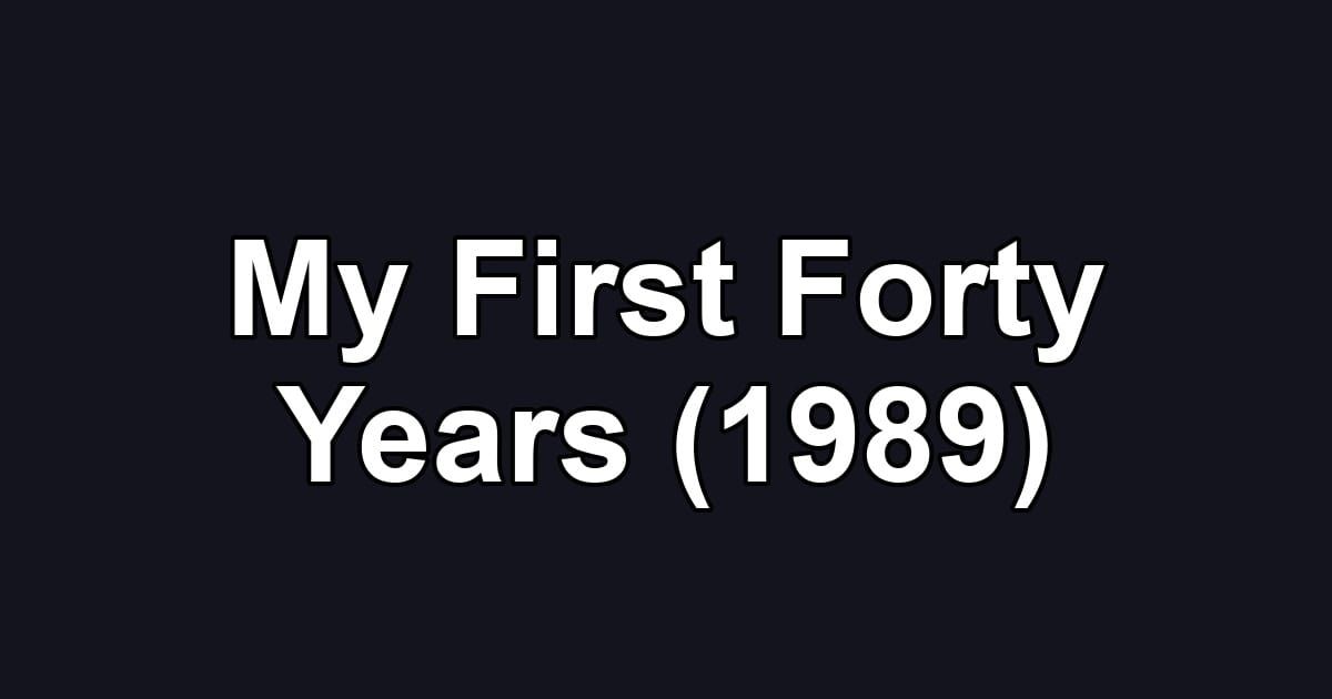 My First Forty Years (1989)