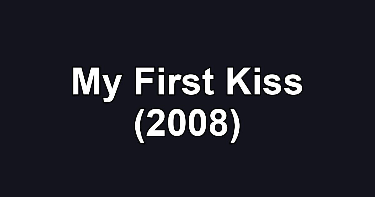 My First Kiss (2008)