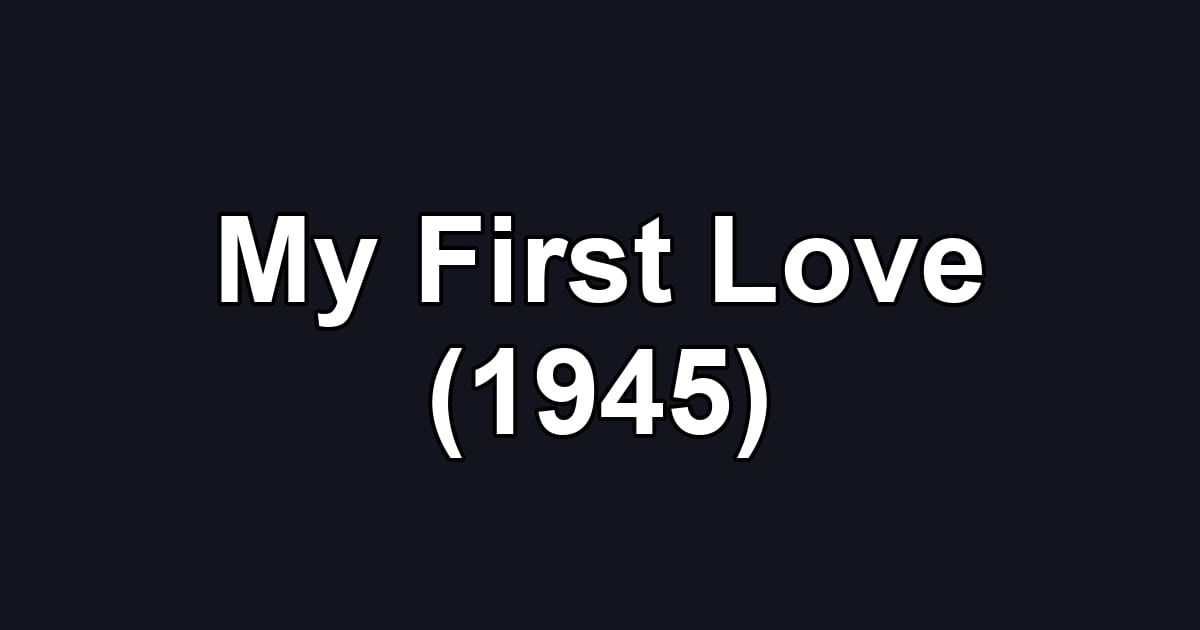 My First Love (1945)
