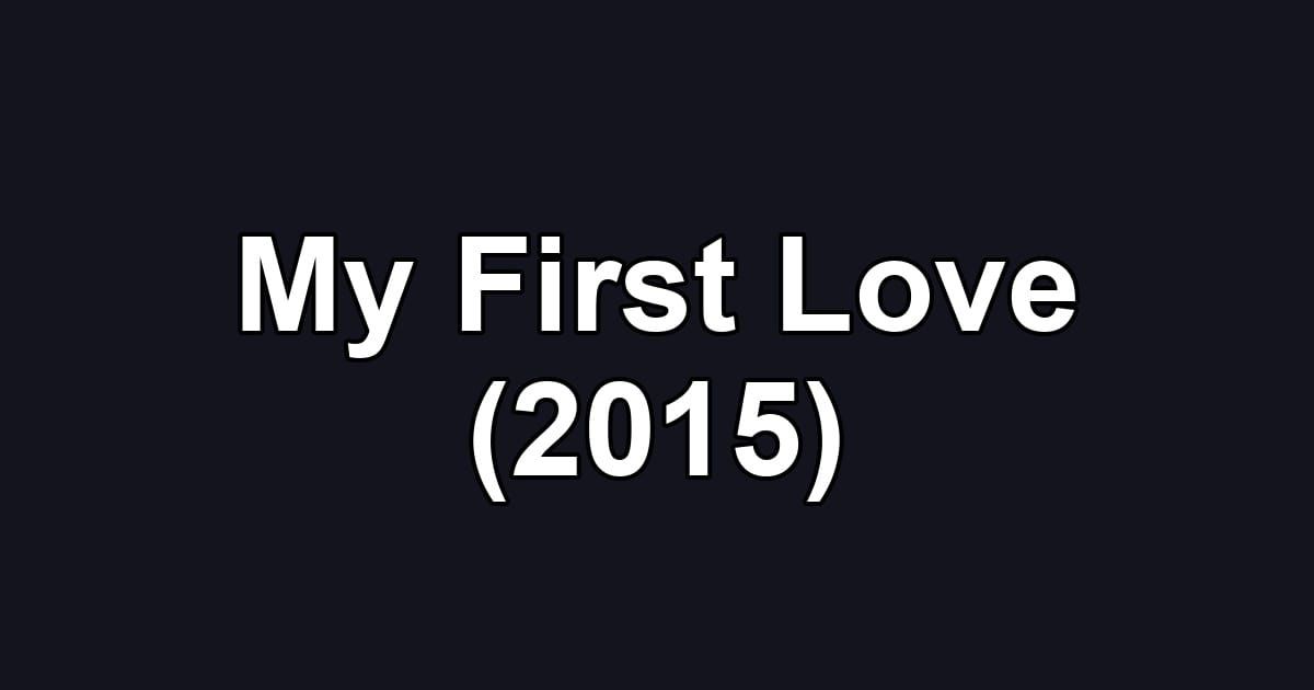 My First Love (2015)