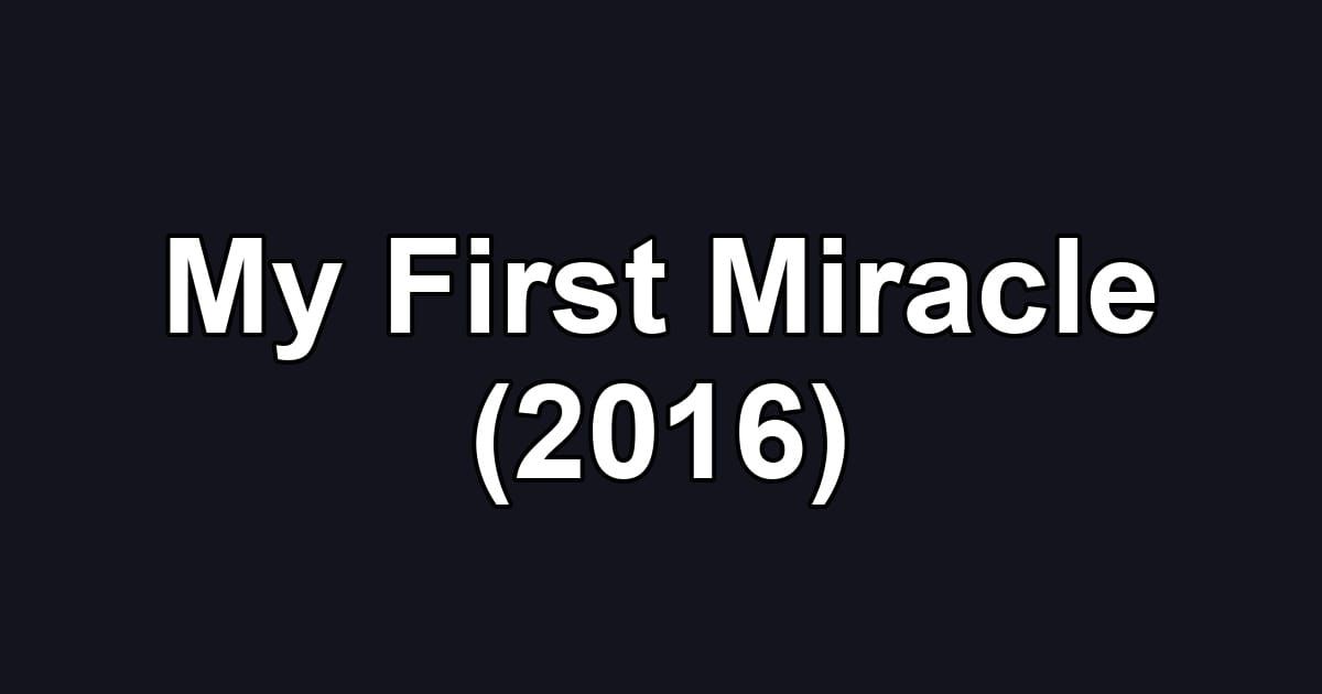 My First Miracle (2016)