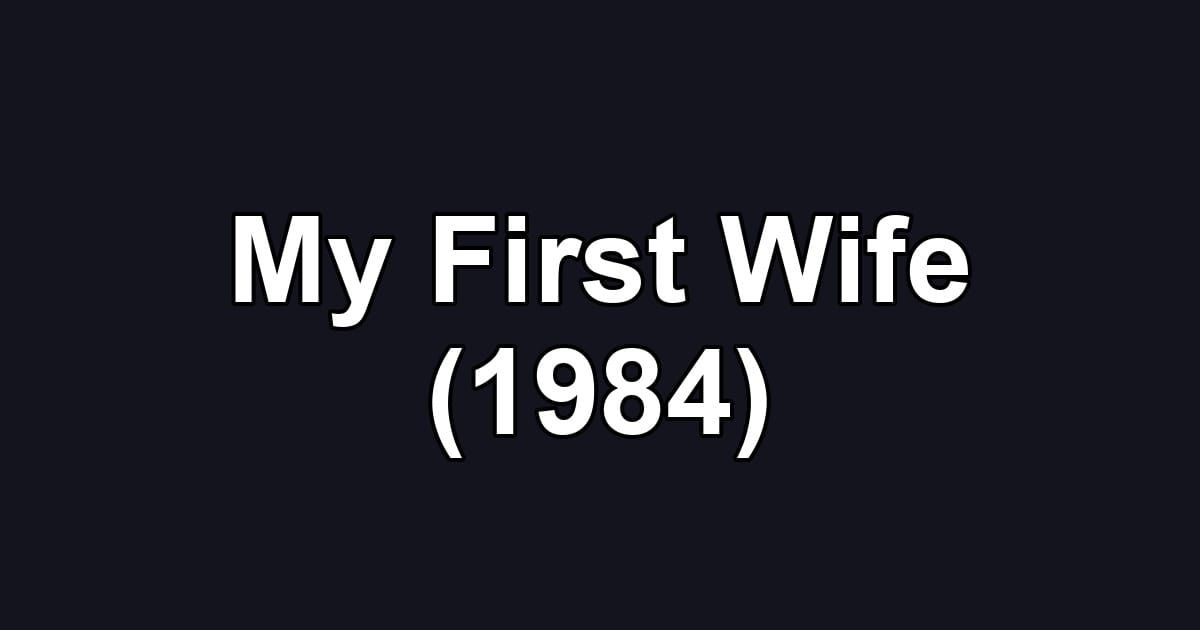 My First Wife (1984)