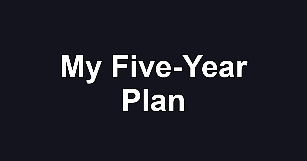My Five-Year Plan