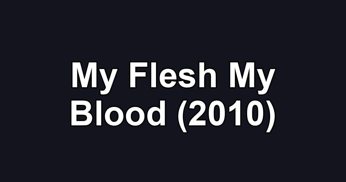 My Flesh My Blood (2010)
